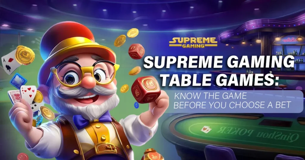 Supreme Gaming Table Games Know the Game Before You Choose a Bet